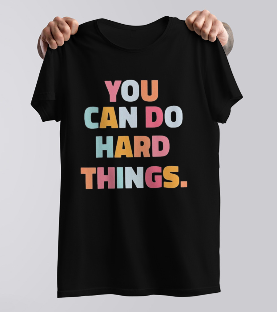 You Can Do Hard Things Teacher Motivational Message T-Shirt