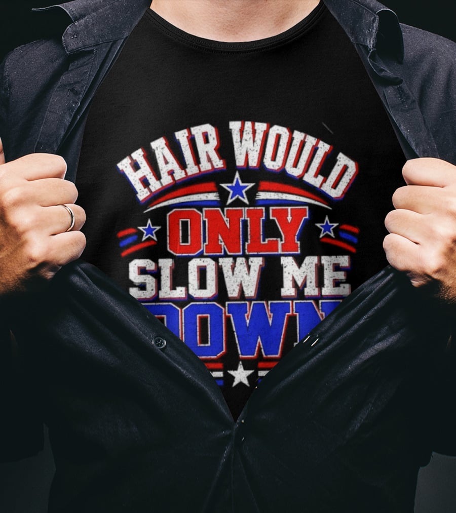 Hair Would Only Slow Me Down Bald T-Shirt