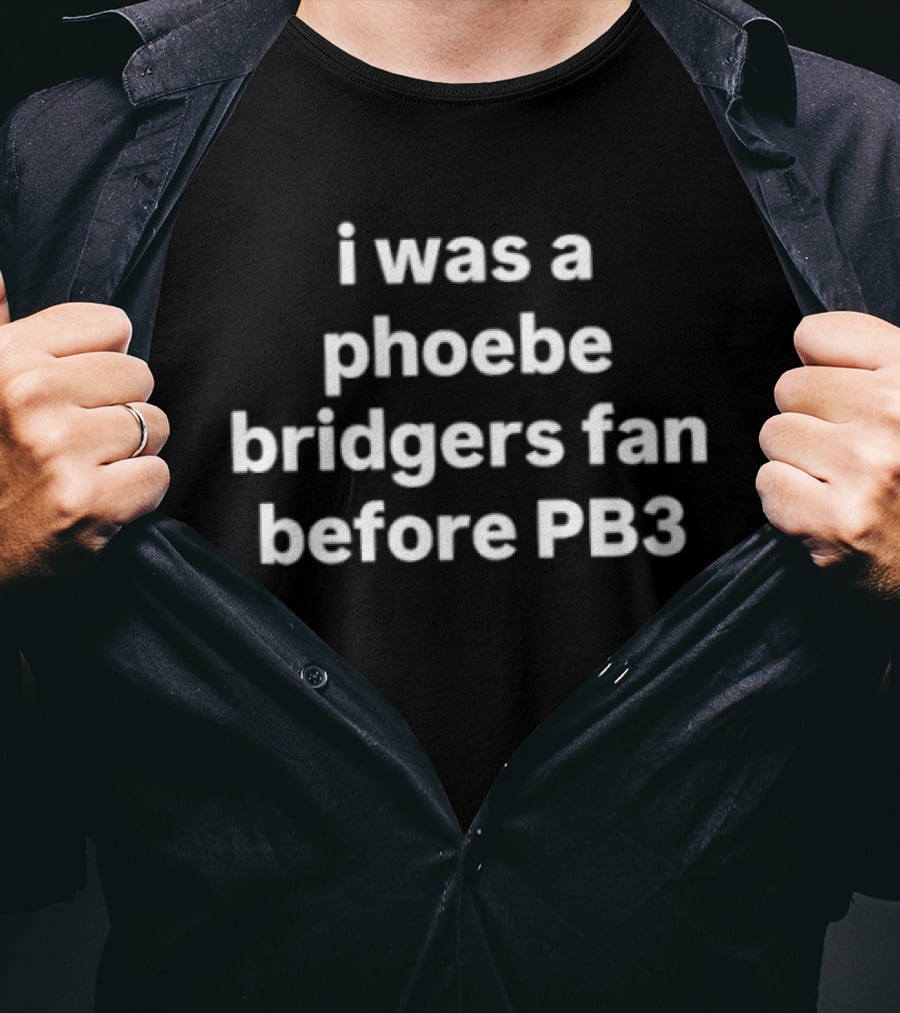 I Was A Phoebe Bridgers Fan Before PB3 T-Shirt