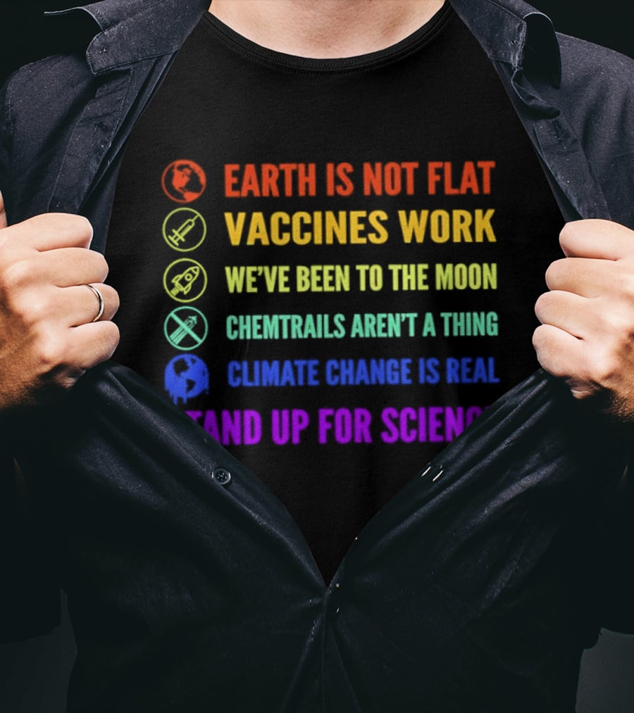 Stand Up For Science Earth Is Not Flat Vaccines Work Moon Landing Chemtrails Aren't A Thing Climate Change Is Real T-Shirt