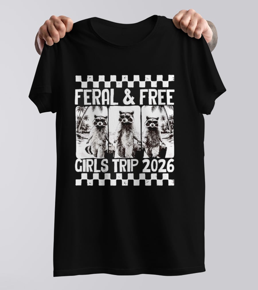 Feral And Free Girls Trip 2026 Raccoon Vacation Adventure T-Shirt