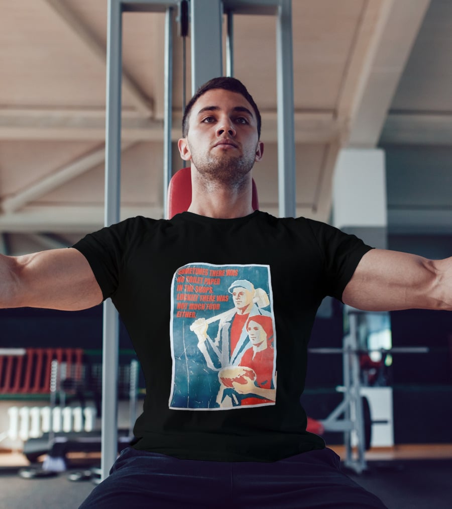 Sometimes There Was No Toilet Paper In The Shops Luckily There Was Not Much Food Either Vintage Propaganda T-Shirt