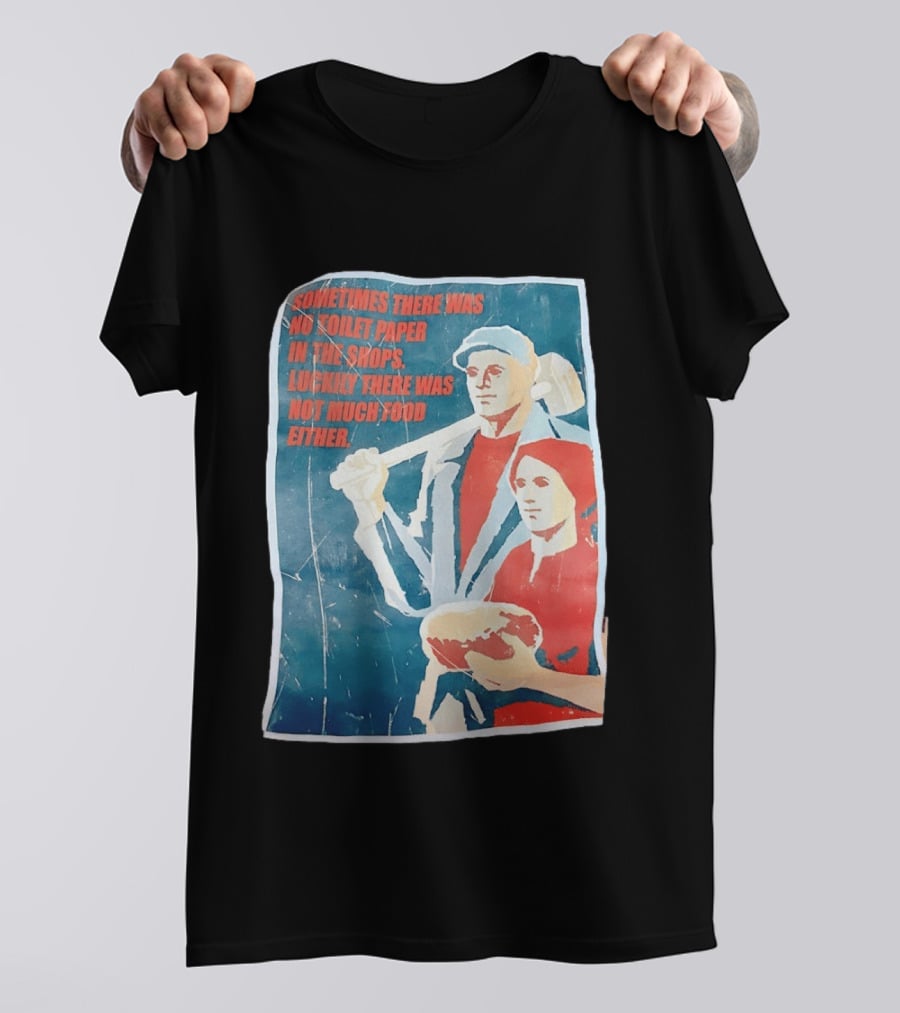 Sometimes There Was No Toilet Paper In The Shops Luckily There Was Not Much Food Either Vintage Propaganda T-Shirt