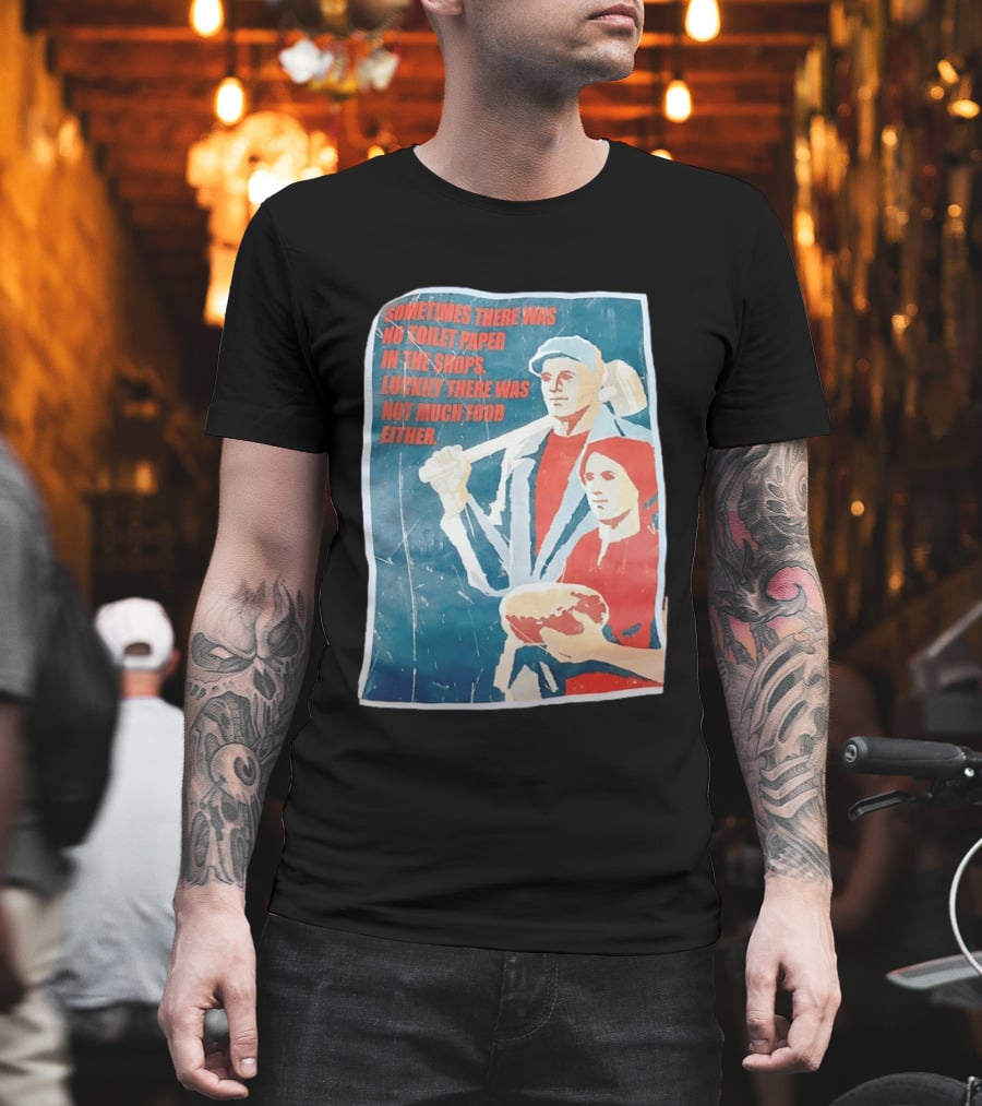 Sometimes There Was No Toilet Paper In The Shops Luckily There Was Not Much Food Either Vintage Propaganda T-Shirt