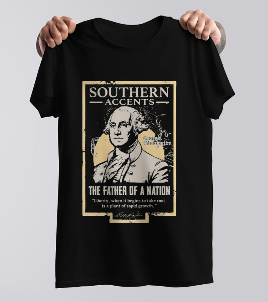 Southern Accents George Washington The Father Of A Nation T-Shirt