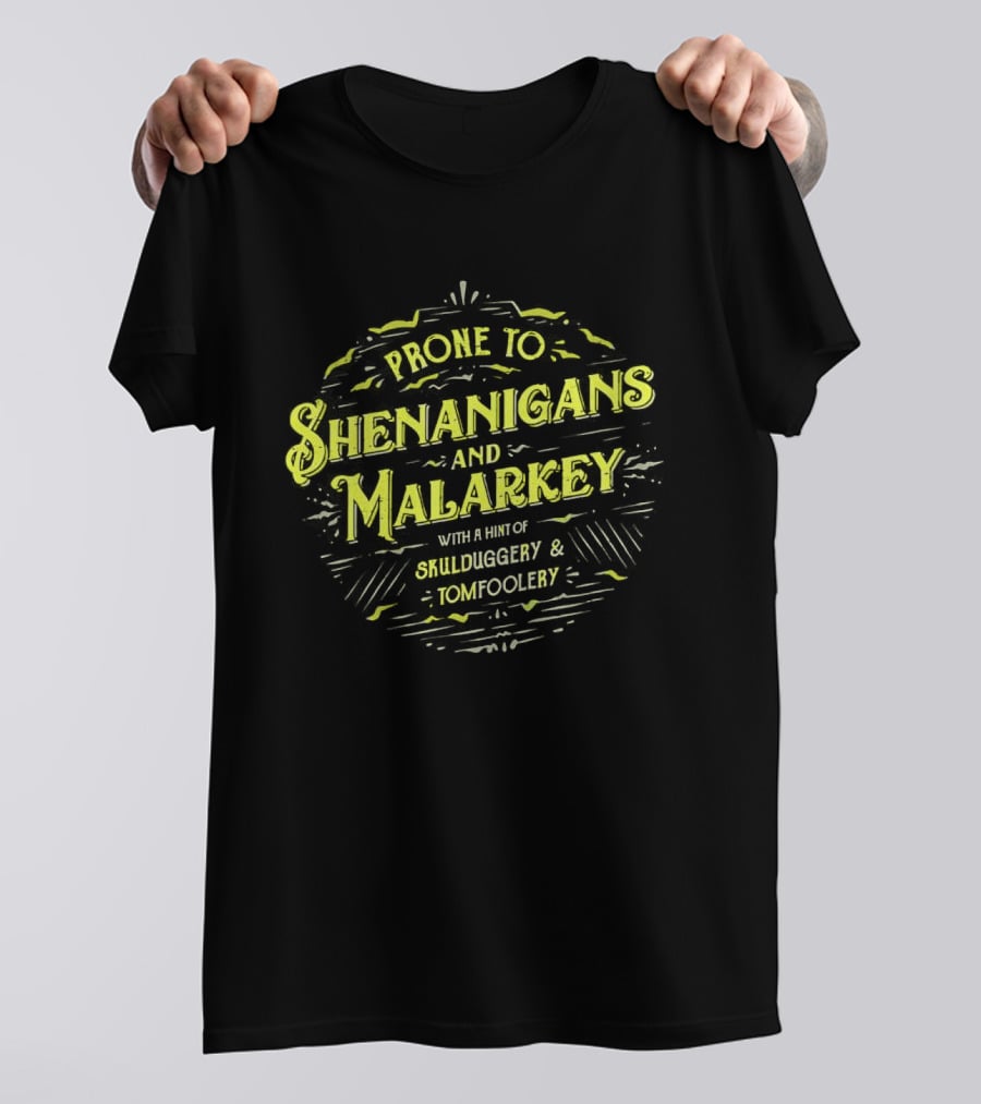 Prone To Shenanigans And Malarkey With A Hint Of Skulduggery And Tomfoolery St Patricks Day Saying Green T-Shirt