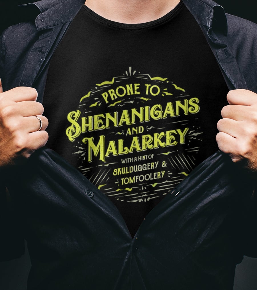 Prone To Shenanigans And Malarkey With A Hint Of Skulduggery And Tomfoolery St Patricks Day Saying Green T-Shirt
