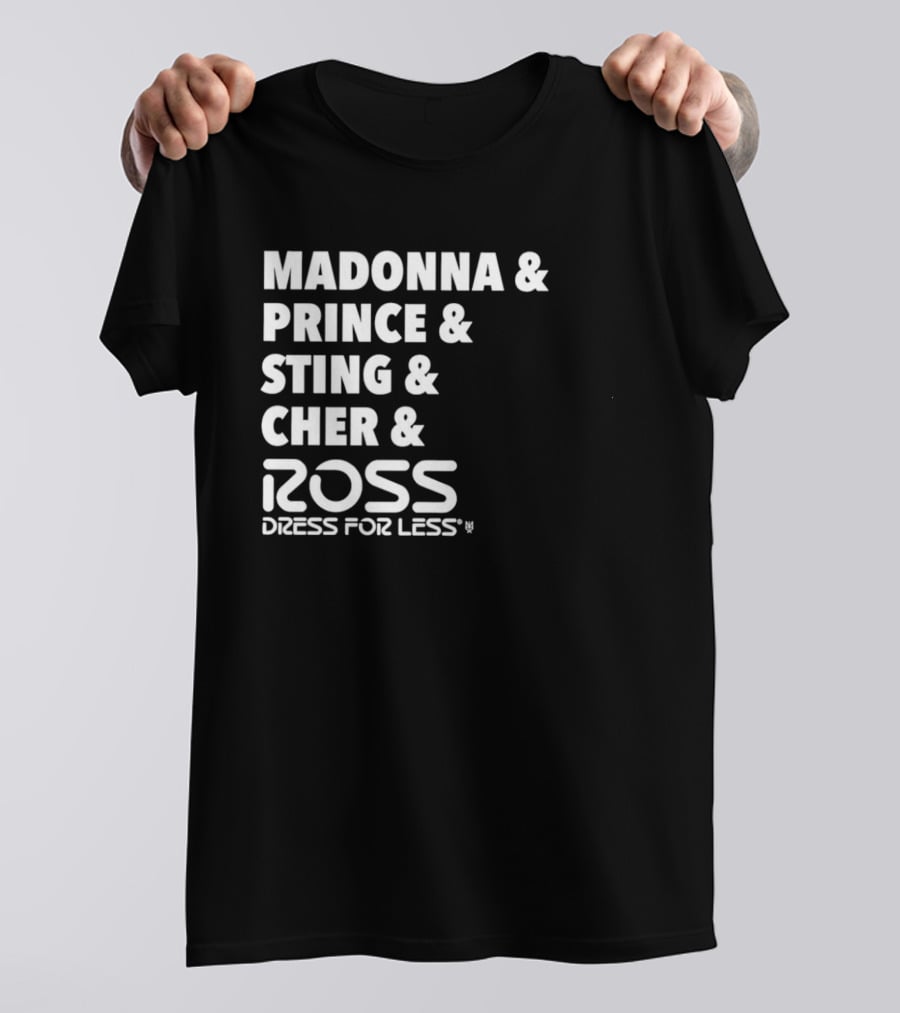 Madonna Prince Sting Cher Ross Dress For Less T-Shirt