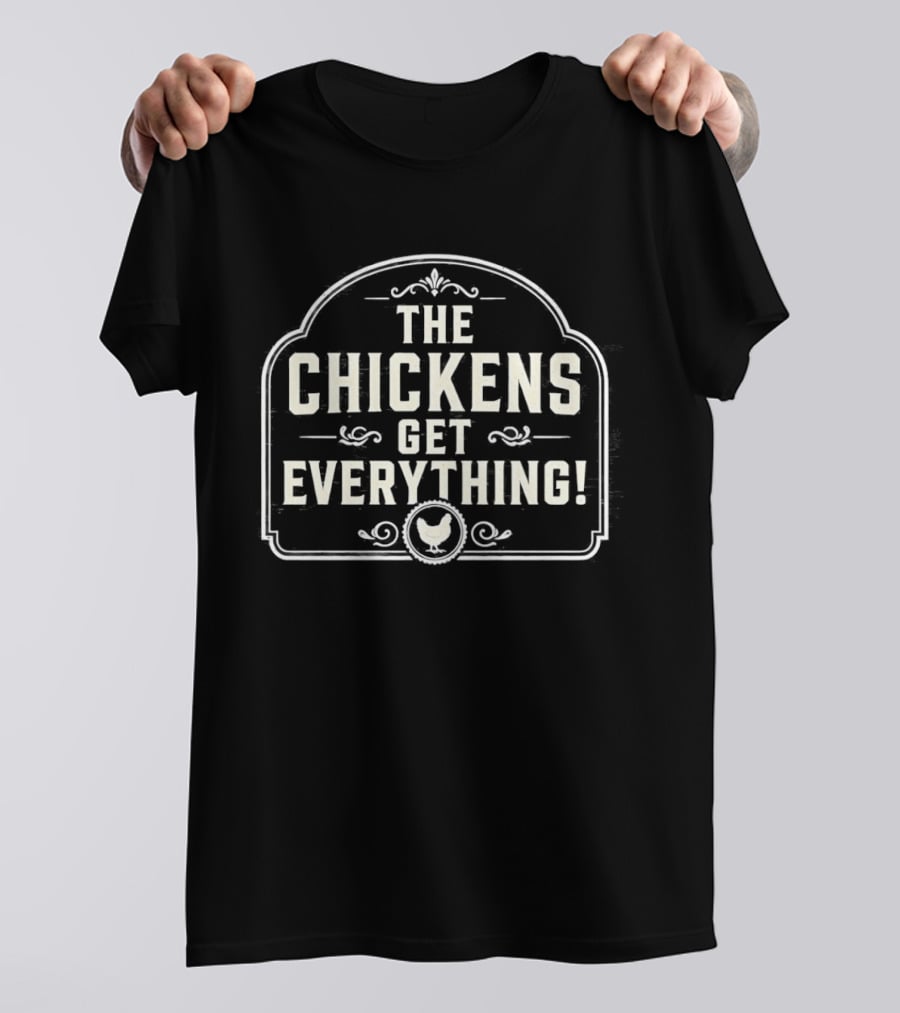 The Chickens Get Everything Vintage Farmhouse Style Country Humor T-Shirt