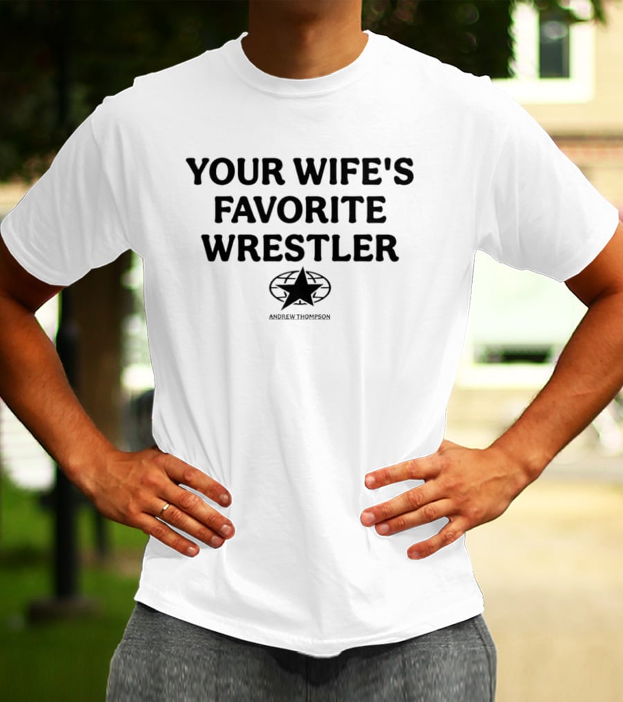Your Wife's Favorite Wrestler Andrew Thompson T-Shirt