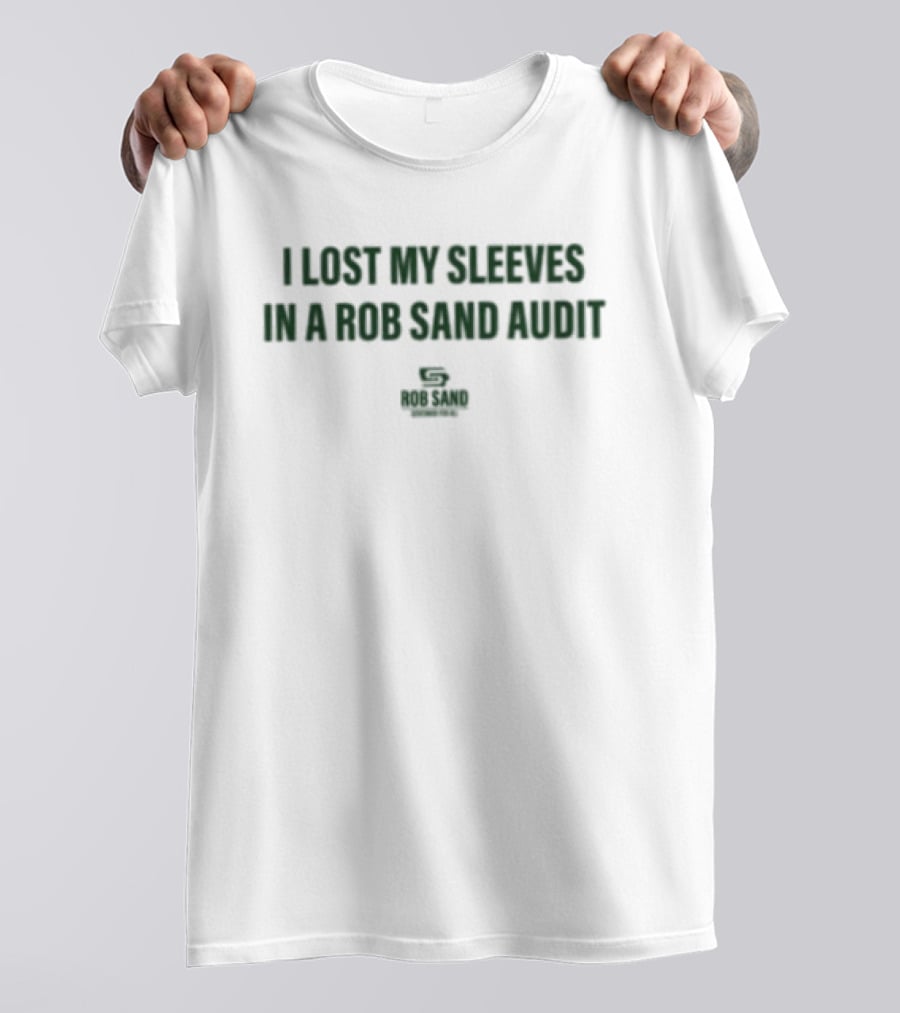 I Lost My Sleeves In A Rob Sand Audit Witty Phrase T-Shirt