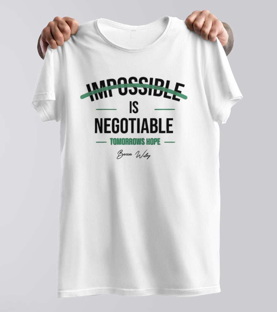 Impossible Is Negotiable Tomorrows Hope Becca Wiley T-Shirt