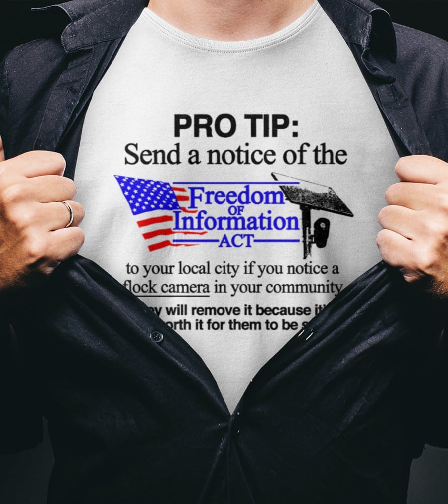 Pro Tip Send A Notice Of The Freedom Of Information Act For Flock Cameras In Your Community T-Shirt