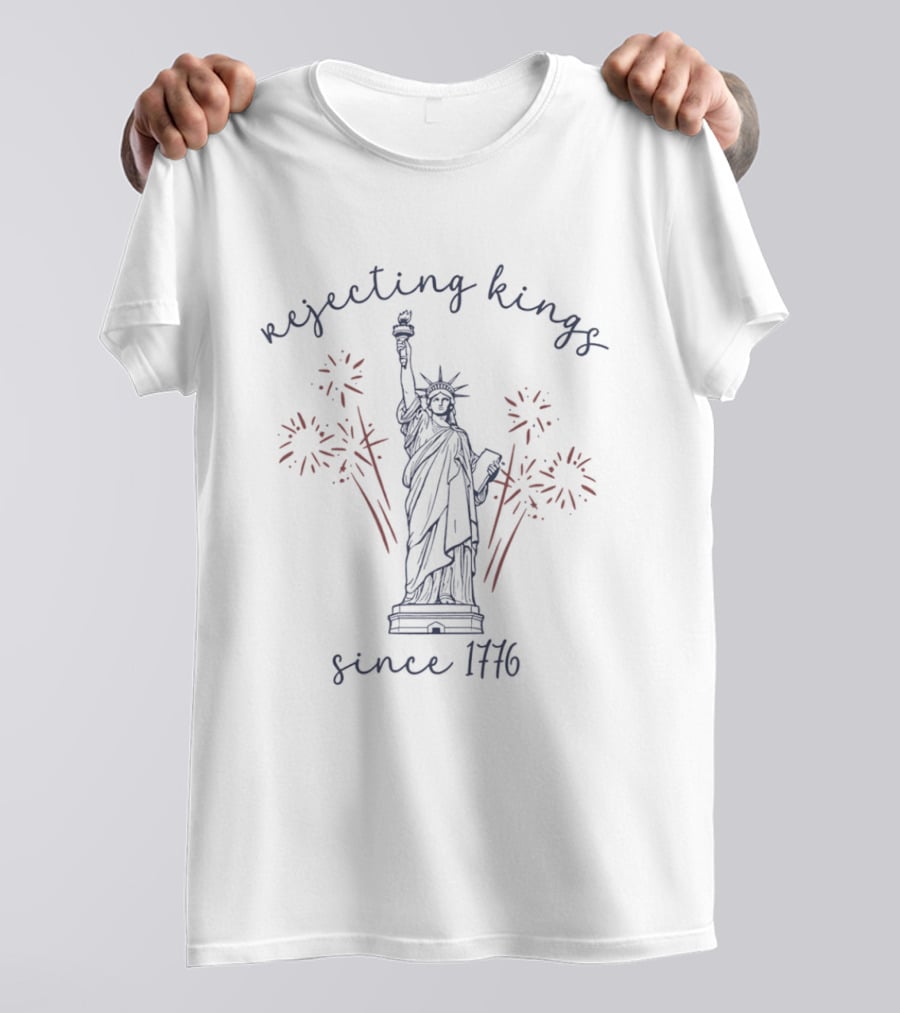 Rejecting Kings Since 1776 Statue Of Liberty Fireworks Celebration T-Shirt