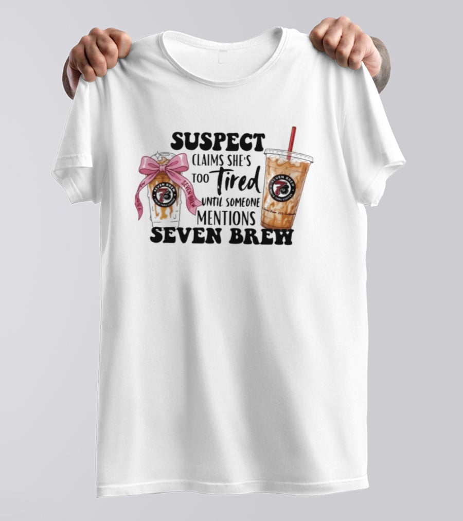 Suspect Claims She's Too Tired Until Someone Mentions Seven Brew Coffee Cups Bow Straw T-Shirt