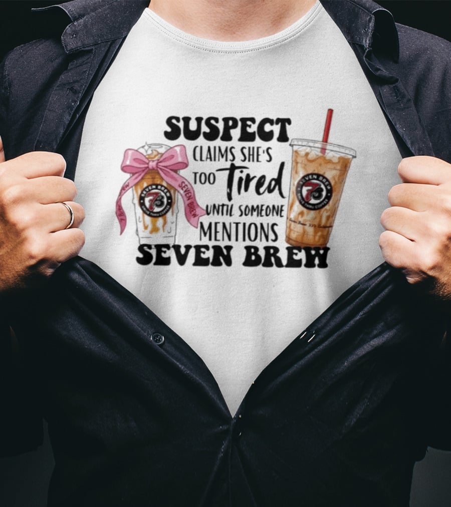 Suspect Claims She's Too Tired Until Someone Mentions Seven Brew Coffee Cups Bow Straw T-Shirt