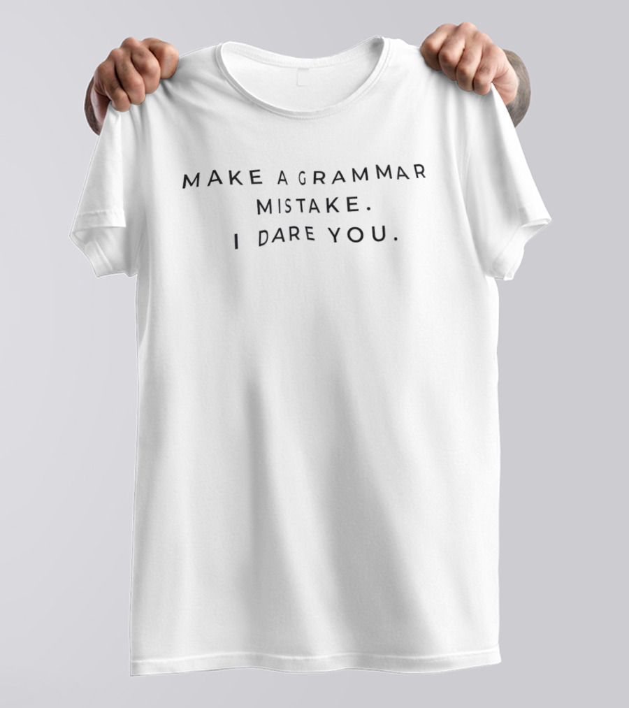 Make A Grammar Mistake I Dare You T-Shirt