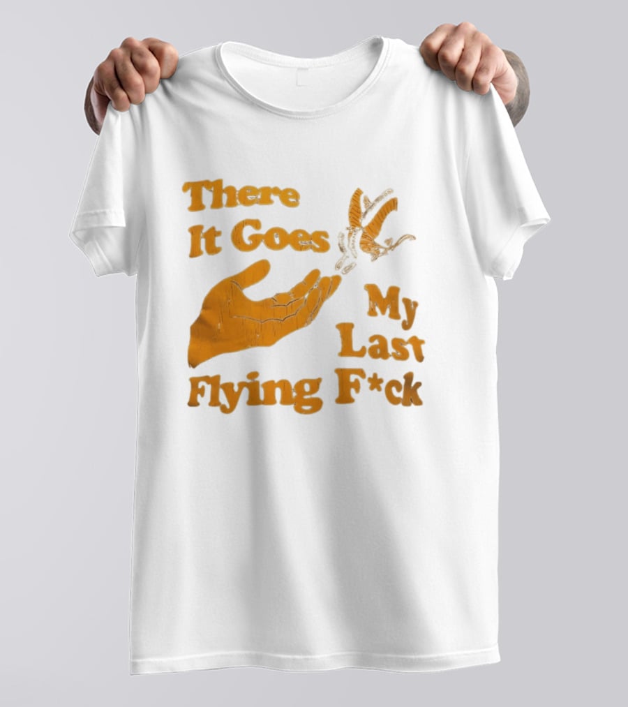 There It Goes My Last Flying F*ck Hand Gesture Trend T-Shirt