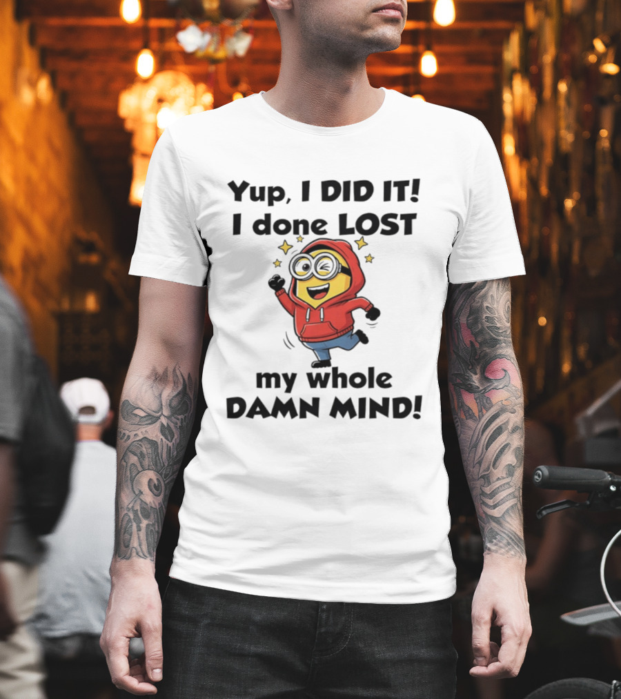 Minions Yup I Did It I Done Lost My Whole Damn Mind Red T-Shirt