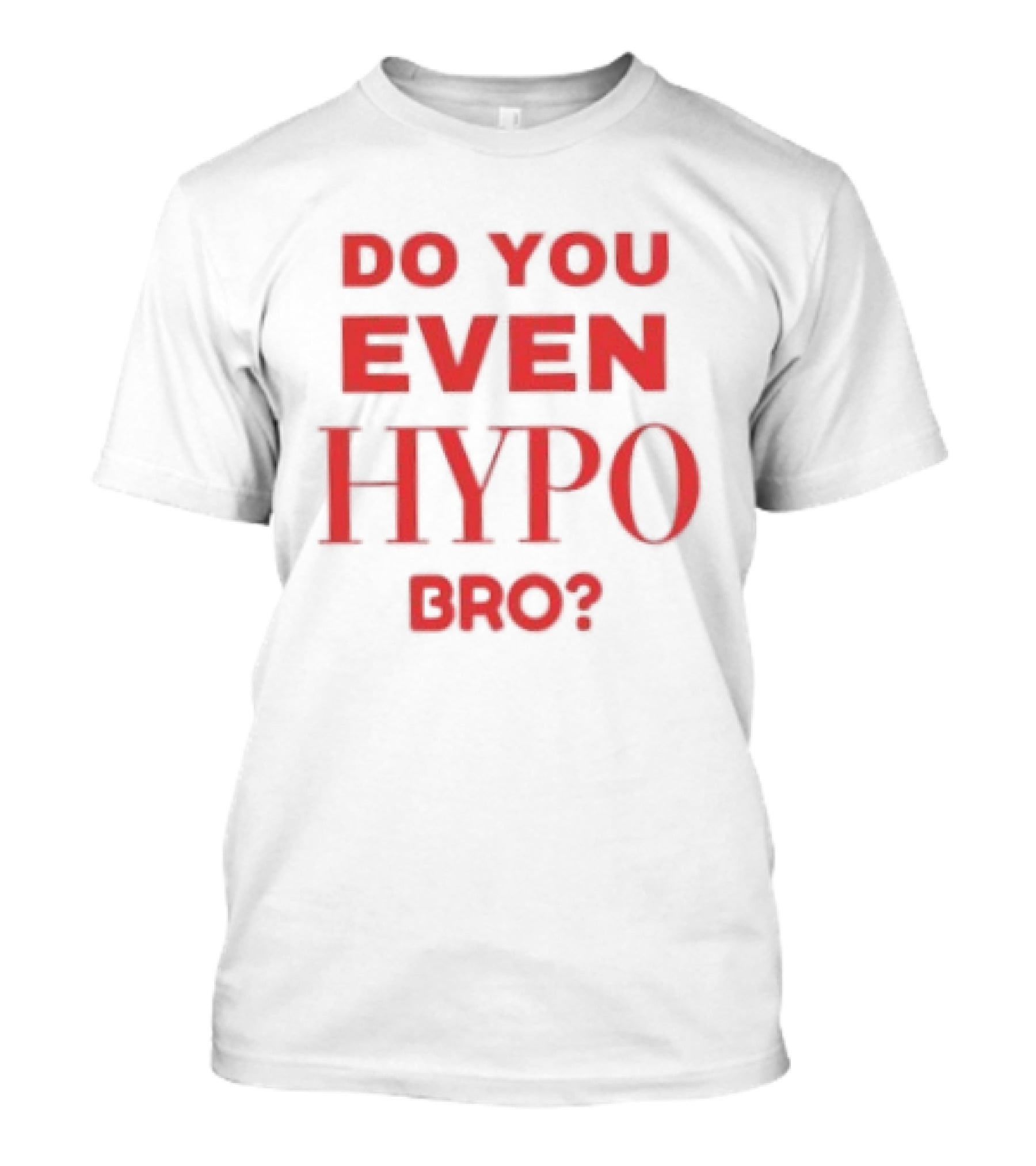 Do You Even Hypo Bro T-Shirt