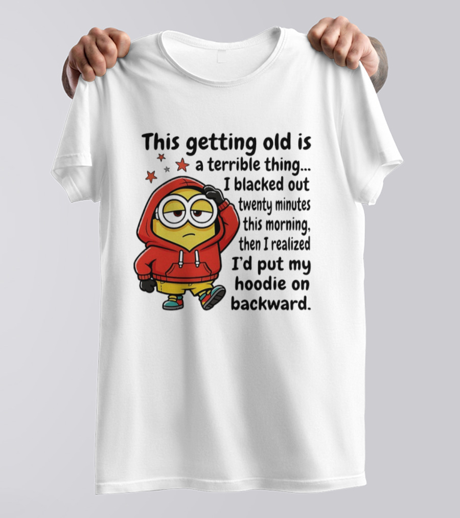 This Getting Old Is A Terrible Thing Minion Backward Humor T-Shirt