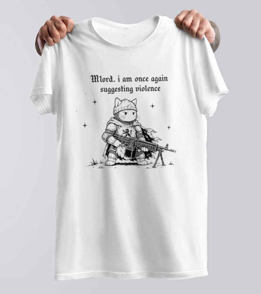 Mlord I Am Once Again Suggesting Violence Cat Knight Medieval Humor T-Shirt