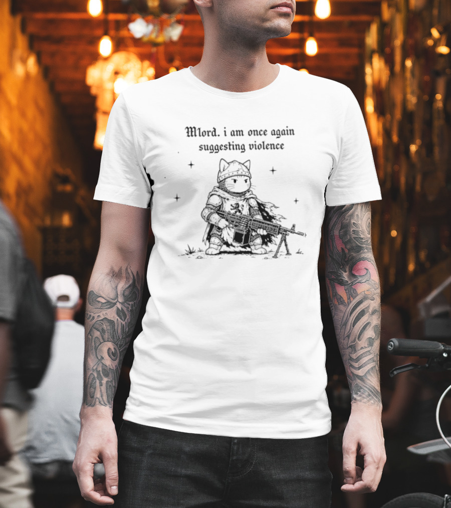 Mlord I Am Once Again Suggesting Violence Cat Knight Medieval Humor T-Shirt