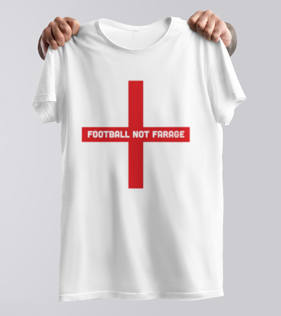 Football Not Farage UK Politics England Flag T-Shirt