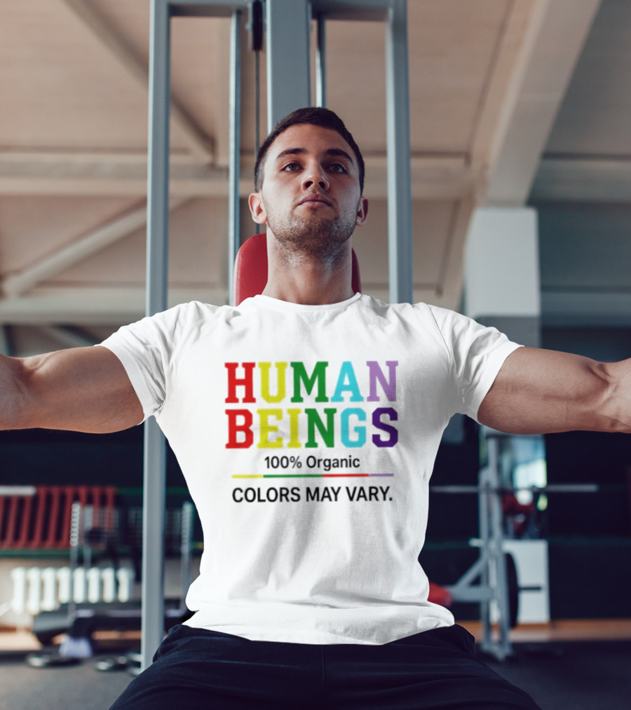 Human Beings 100% Organic Colors May Vary LGBT Pride T-Shirt