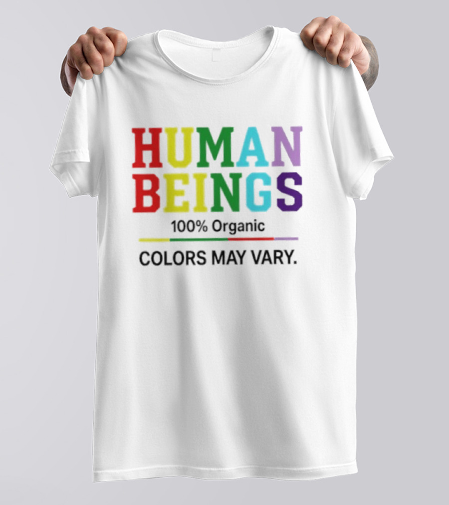 Human Beings 100% Organic Colors May Vary LGBT Pride T-Shirt
