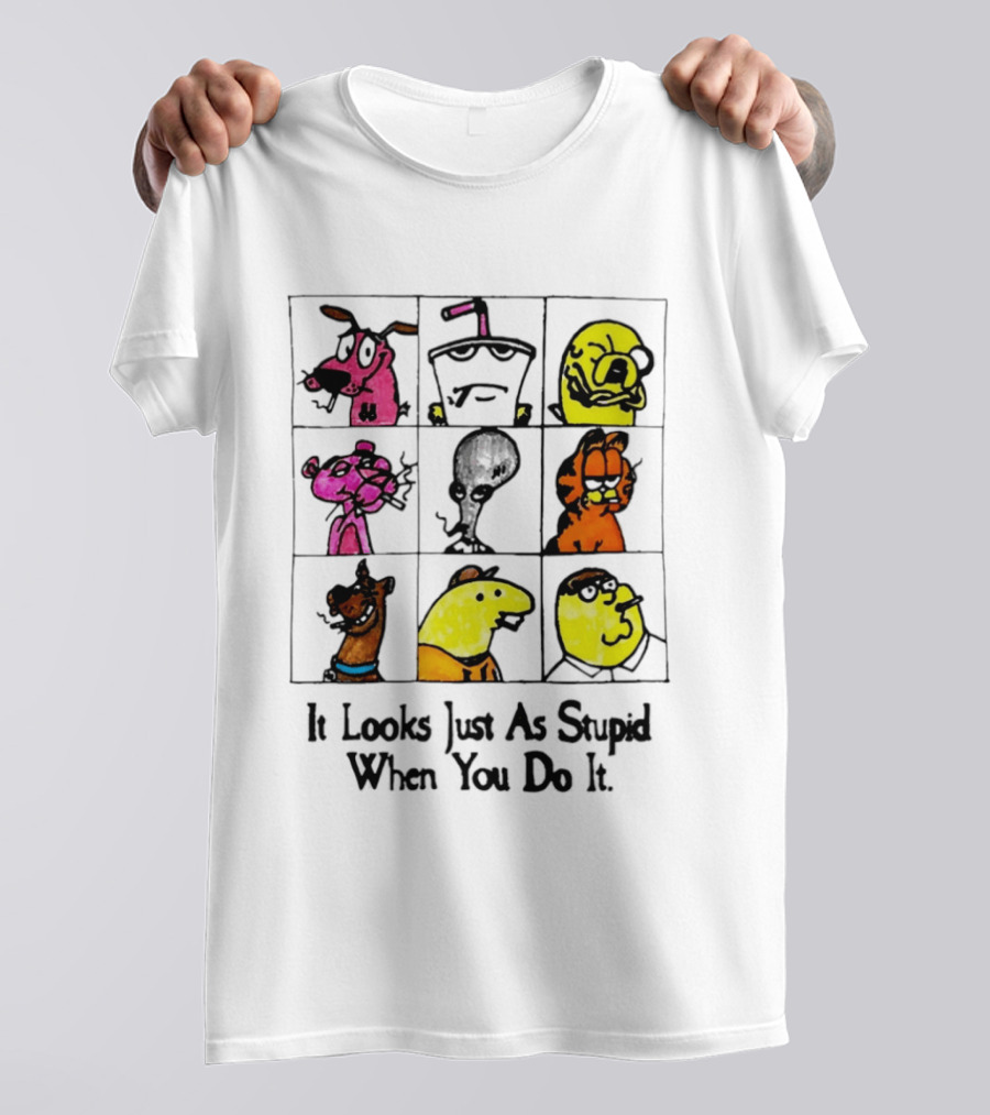 It Looks Just As Stupid When You Do It Anti Cartoon Characters T-Shirt