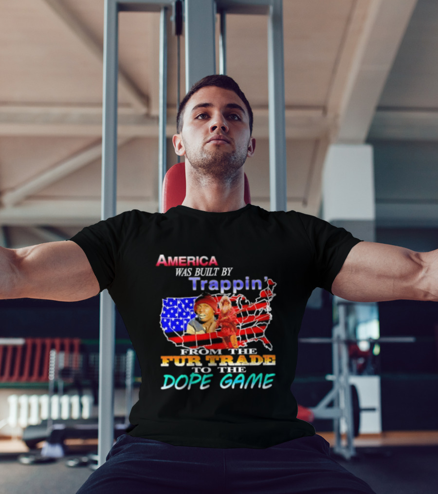 America Was Built By Trappin' From The Fur Trade To The Dope Game USA Map T-Shirt