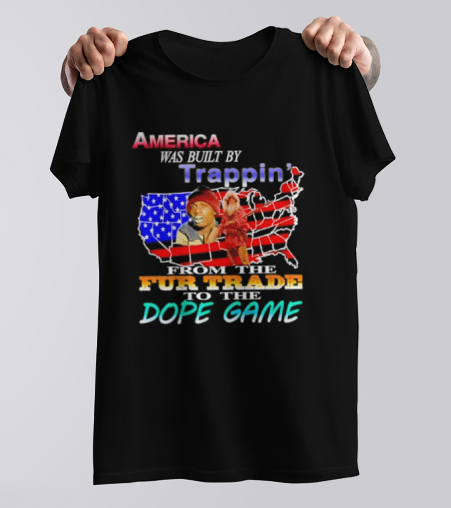 America Was Built By Trappin' From The Fur Trade To The Dope Game USA Map T-Shirt