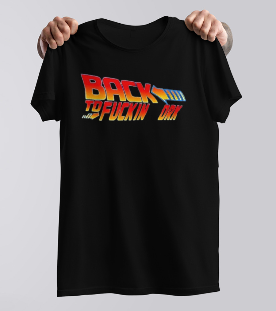 Back To The Fuckin Day Retro Humor T-Shirt