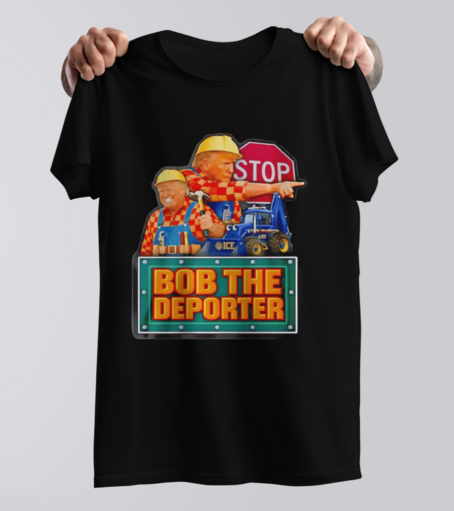 BOB THE DEPORTER STOP ICE Construction Worker Satirical Political T-Shirt