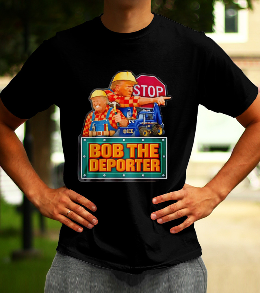 BOB THE DEPORTER STOP ICE Construction Worker Satirical Political T-Shirt