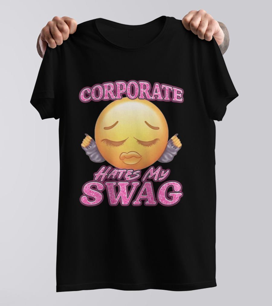 Corporate Hates My Swag Emoji Attitude T-Shirt