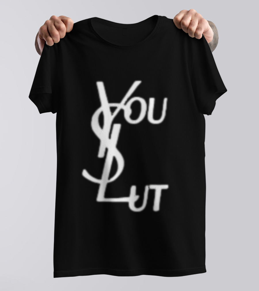 You Slut YSL Inspired Sarcastic Humor T-Shirt