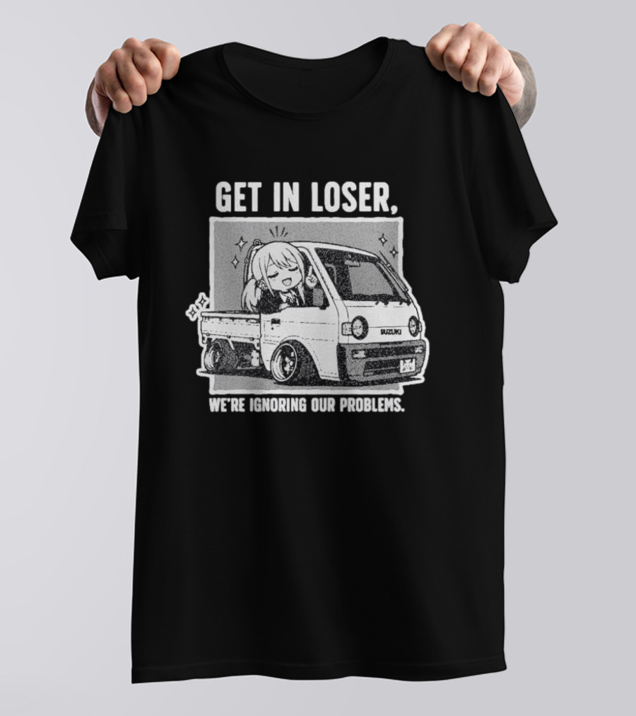 Get In Loser Suzuki Anime Ignoring Our Problems T-Shirt