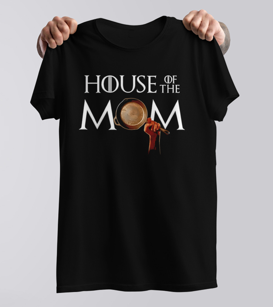 House Of The Mom Game Of Thrones Pan T-Shirt