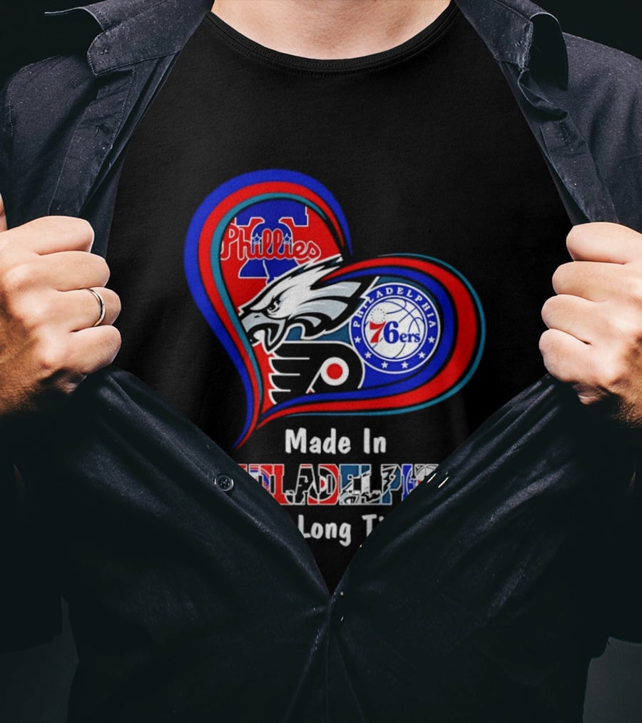 Philadelphia Phillies Eagles 76ers Flyers Made In Philadelphia A Long Long Time Ago T-Shirt