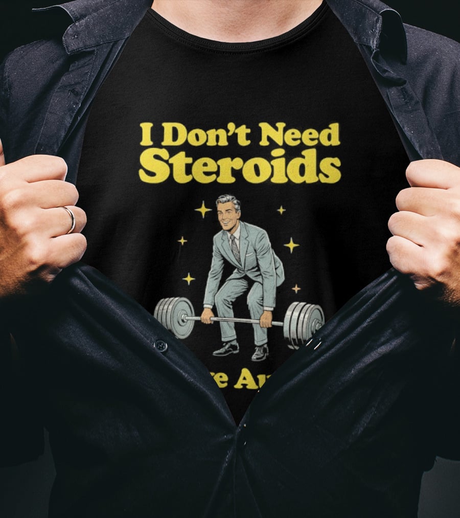 I Don't Need Steroids I Have Autism Weightlifting Motivational Humor T-Shirt