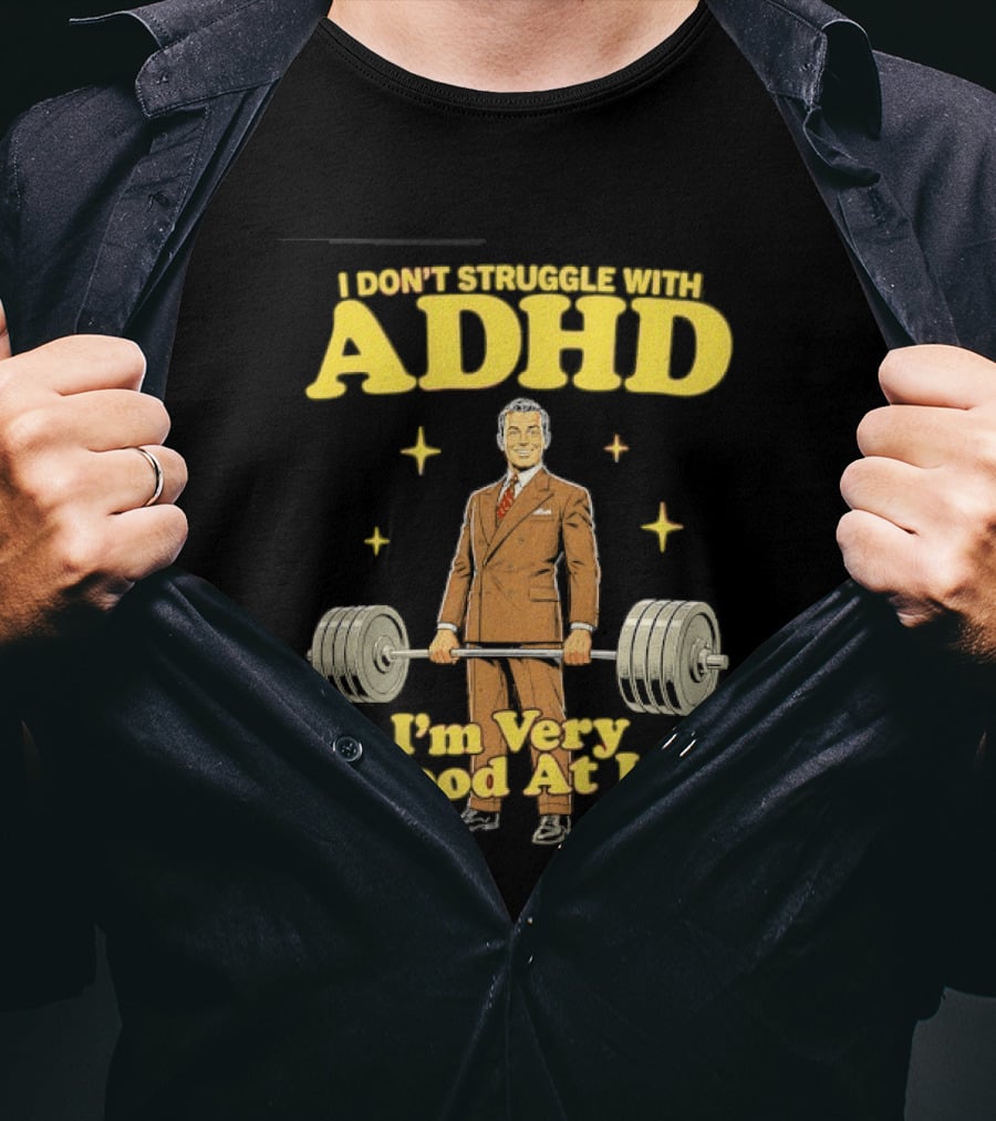 I Don't Struggle With ADHD I'm Very Good At It Weightlifting Suit Gentleman T-Shirt