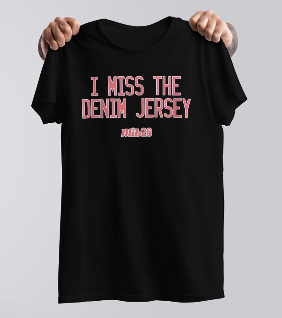 I Miss The Denim Jersey Mib26 T-Shirt