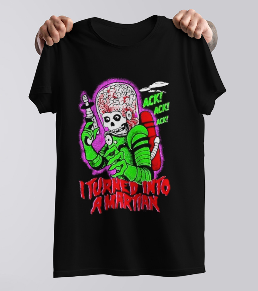 I Turned Into A Martian Ack Ack Ack Mars Attacks Retro Alien Martian T-Shirt