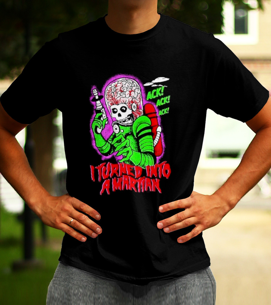 I Turned Into A Martian Ack Ack Ack Mars Attacks Retro Alien Martian T-Shirt