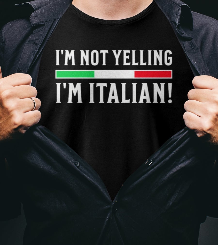 I'm Not Yelling I'm Italian Flag T-Shirt