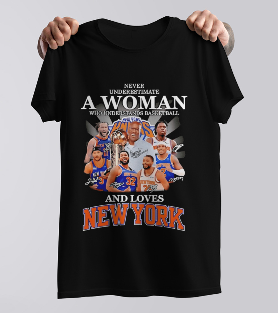 Never Underestimate A Woman Who Understands Basketball And Loves New York Knicks T-Shirt