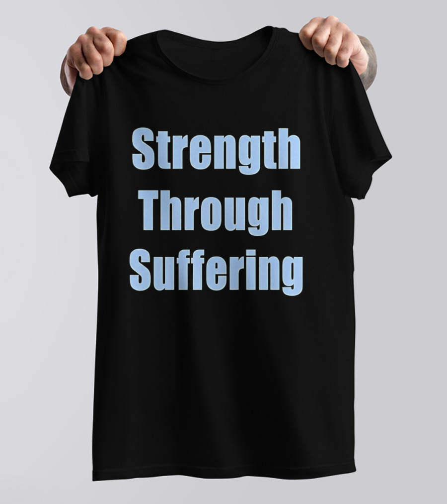 Strength Through Suffering Bold Motivational T-Shirt