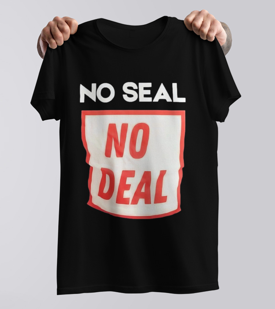 No Seal No Deal T-Shirt